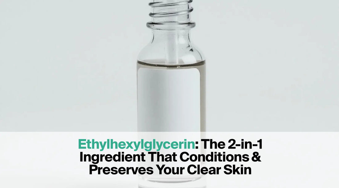  A clear serum in a small glass dropper bottle with a label and text overlay that reads: "Ethylhexylglycerin: The 2-in-1 Ingredient That Conditions & Preserves Your Clear Skin."